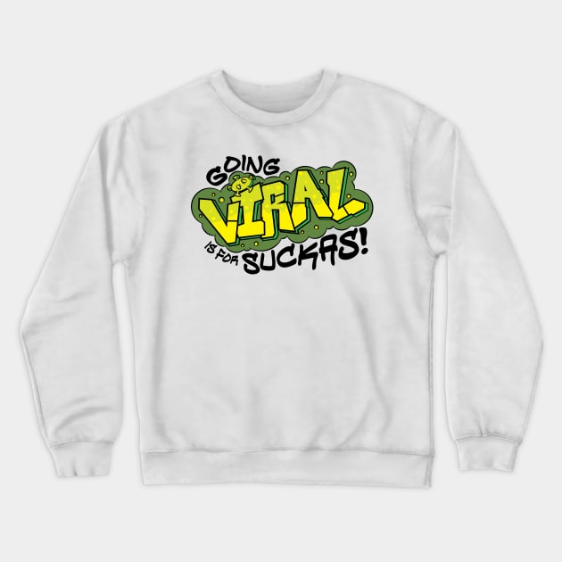 Going Viral is for Suckas Crewneck Sweatshirt by RaygunTeaParty